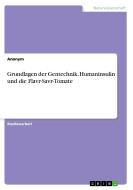 Grundlagen der Gentechnik. Humaninsulin und die Flavr-Savr-Tomate di Anonym edito da GRIN Verlag