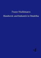 Handwerk und Industrie in Ostafrika di Franz Stuhlmann edito da Vero Verlag