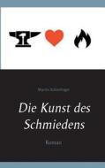 Die Kunst Des Schmiedens di Martin Schierlinger edito da Books On Demand