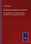 Die deutschen Ansiedelungen in Rußland di Friedrich Matthäi edito da Salzwasser-Verlag GmbH