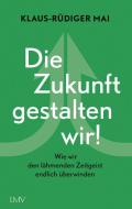 Die Zukunft gestalten wir! di Klaus-Rüdiger Mai edito da Langen - Mueller Verlag