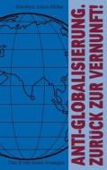Anti-globalisierung. Zur Ck Zur Vernunft ! di Manfred Julius M Ller edito da Books On Demand