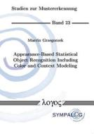 Appearance-Based Statistical Object Recognition Including Color and Context Modeling di Marcin Grzegorzek edito da Logos Verlag Berlin