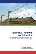 Habermas, Honneth and Education di Rauno Huttunen edito da LAP Lambert Acad. Publ.