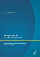 Storytelling in Onlinewerbefilmen: Warum sich Geschichten im Web 2.0 so gut verkaufen di Andreas Friedrich edito da Diplomica Verlag