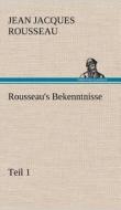 Rousseau's Bekenntnisse, Teil 1 di Jean Jacques Rousseau edito da TREDITION CLASSICS