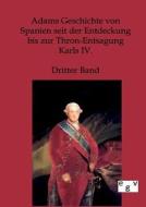 Adams Geschichte von Spanien seit der Entdeckung bis zur Thron-Entsagung Karls IV. di Ohne Autor edito da TP Verone Publishing