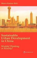 Sustainable Urban Development in China. Wishful Thinking or Reality? di Marco Keiner edito da Verlagshaus Monsenstein Und Vannerdat Ohg