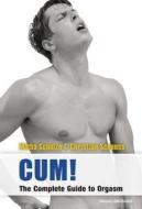 Cum! The Complete Guide to Orgasm di Micha Schulze, Christian Scheuss edito da Salzgeber + Co. Medien Gm