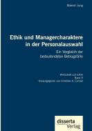 Ethik und Managercharaktere in der Personalauswahl. Ein Vergleich der bedeutendsten Betrugsfälle di Marcel Jung edito da Disserta Verlag