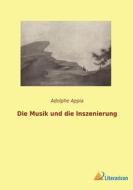 Die Musik und die Inszenierung di Adolphe Appia edito da Literaricon Verlag