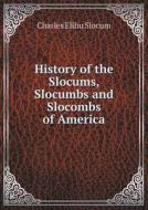 History Of The Slocums, Slocumbs And Slocombs Of America di Charles Elihu Slocum edito da Book On Demand Ltd.