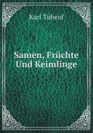 Samen, Fruchte Und Keimlinge di Karl Tubeuf edito da Book On Demand Ltd.