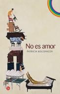 No Es Amor = It Isn't Love di Patricia Kolesnikov edito da Punto de Lectura