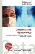 Obstetrics and Gynaecology di Lambert M. Surhone, Miriam T. Timpledon, Susan F. Marseken edito da Betascript Publishing