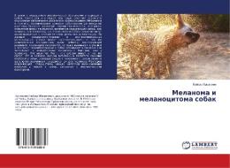 Melanoma i melanocitoma sobak di Kajsar Kushaliev edito da LAP Lambert Academic Publishing