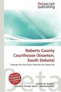 Roberts County Courthouse (Sisseton, South Dakota) edito da Betascript Publishing
