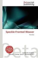 Speckle-Fronted Weaver edito da Betascript Publishing