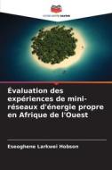 Évaluation des expériences de mini-réseaux d'énergie propre en Afrique de l'Ouest di Eseoghene Larkwei Hobson edito da Editions Notre Savoir