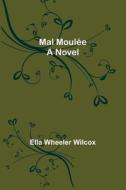Mal Moulée di Ella Wheeler Wilcox edito da Alpha Editions