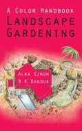 A Colour Handbook Landscape Gardening di Alka Singh edito da NIPA