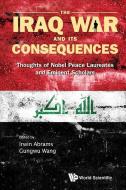 Iraq War And Its Consequences, The: Thoughts Of Nobel Peace Laureates And Eminent Scholars di Abrams Irwin edito da World Scientific