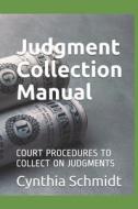 Judgment Collection Manual di Schmidt Cynthia Schmidt edito da Independently Published