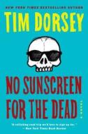 No Sunscreen for the Dead di Tim Dorsey edito da WILLIAM MORROW