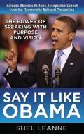 Say It Like Obama: The Power Of Speaking With Purpose And Vision di Leanne, Shel edito da Mcgraw-hill Education - Europe