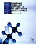 Molecular Biological Markers for Toxicology and Risk Assessment di Bruce A. Fowler edito da ACADEMIC PR INC