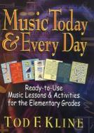 Music Today and Every Day: Ready-To-Use Music Lessons & Activities for the Elementary Grades di Tod F. Kline edito da Prentice Hall