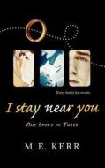 I Stay Near You: One Story in Three di M. E. Kerr edito da Harcourt Paperbacks