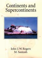 Continents and Supercontinents di John J. W. Rogers, M. Santosh edito da OXFORD UNIV PR