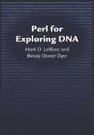 Perl for Exploring DNA di Mark D. LeBlanc, Betsey Dexter Dyer edito da OXFORD UNIV PR