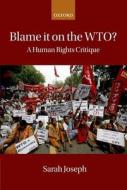 Blame it on the WTO? di Sarah Joseph edito da OUP Oxford