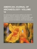 American Journal Of Archaeology (volume 12) di Archaeological Institute of America edito da General Books Llc