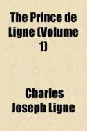 The Prince De Ligne di Charles Joseph Ligne edito da General Books Llc