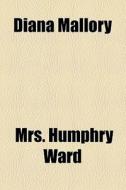 Diana Mallory di Humphry Ward, Mrs Humphry Ward edito da General Books Llc