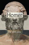 HOMER 8211 THE VERY IDEA di James I Porter edito da CHICAGO UNIVERSITY PRESS