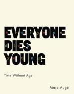 Everyone Dies Young - Time Without Age di Marc Augé edito da Columbia University Press