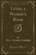 Lydia, A Woman's Book (classic Reprint) di Mrs Newton Crosland edito da Forgotten Books