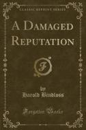 A Damaged Reputation (classic Reprint) di Harold Bindloss edito da Forgotten Books