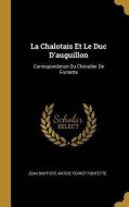La Chalotais Et Le Duc d'Auguillon: Correspondance Du Chevalier de Fontette di Jean Baptiste Antide Fevret Fontette edito da WENTWORTH PR