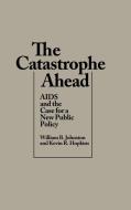 The Catastrophe Ahead di William B. Johnston, Kevin R. Hopkins edito da Praeger