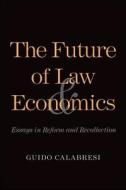 The Future Of Law And Economics di Guido Calabresi edito da Yale University Press