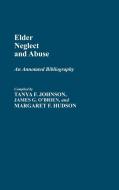 Elder Neglect and Abuse di Margaret Hudson, Tanya Johnson, James Obrien edito da Greenwood