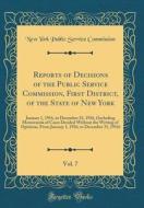 Reports of Decisions of the Public Service Commission, First District, of the State of New York, Vol. 7: January 1, 1916, to December 31, 1916, (Inclu di New York Public Service Commission edito da Forgotten Books