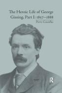The Heroic Life Of George Gissing, Part I di Pierre Coustillas edito da Taylor & Francis Ltd
