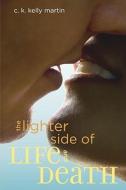 The Lighter Side of Life and Death di C. K. Kelly Martin edito da RANDOM HOUSE