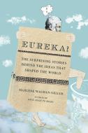 Eureka!: The Surprising Stories Behind the Ideas That Shaped the World di Marlene Wagman-Geller edito da PERIGEE BOOKS